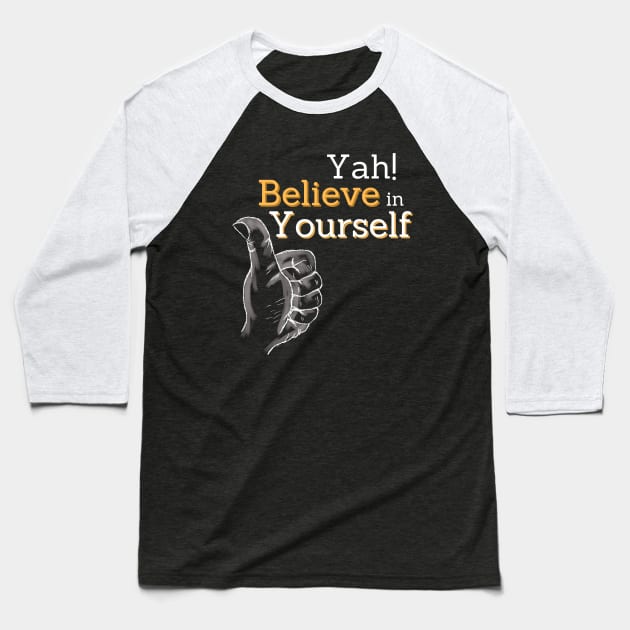 yah! believe in yourself, encouragement art Baseball T-Shirt by BalmyBell